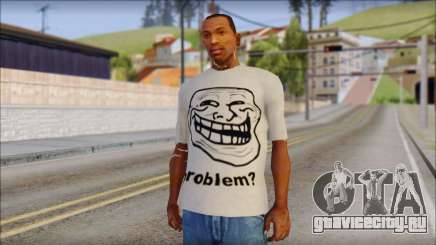 Troll problem T-Shirt для GTA San Andreas